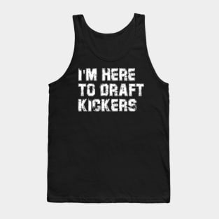 I'm Here To Draft Kickers Funny Fantasy Football Draft Party Tank Top